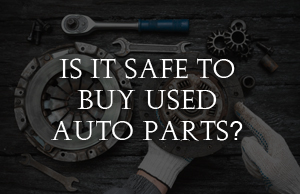 safe to buy used auto parts